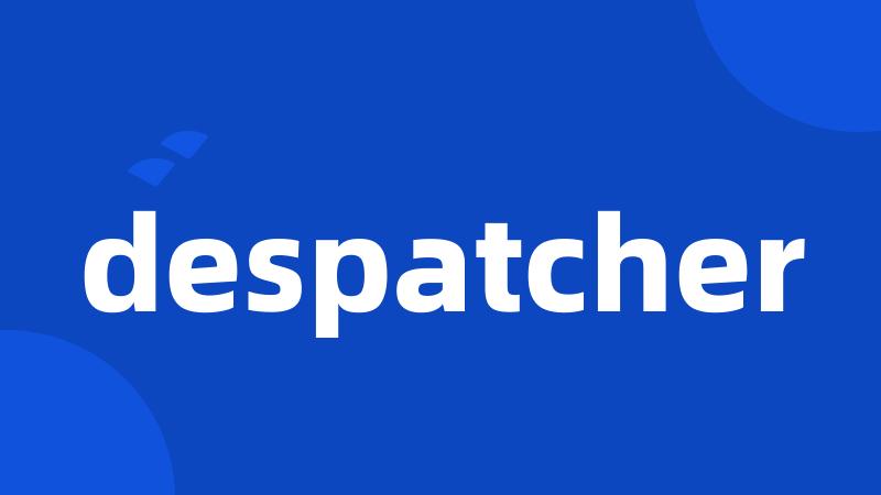 despatcher