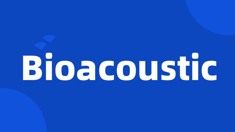 Bioacoustic