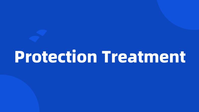 Protection Treatment