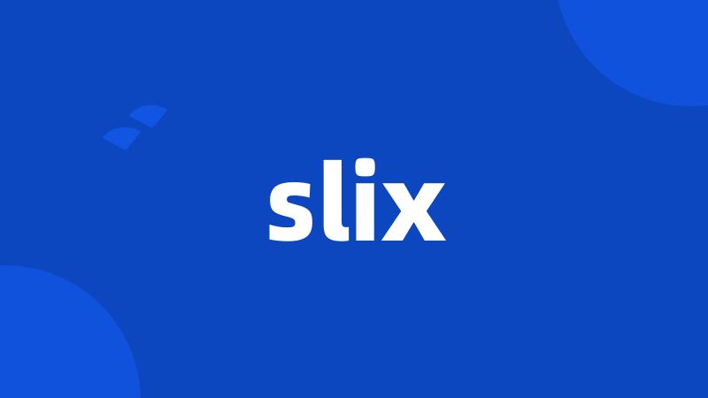 slix