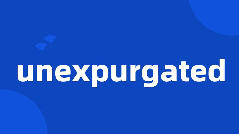 unexpurgated