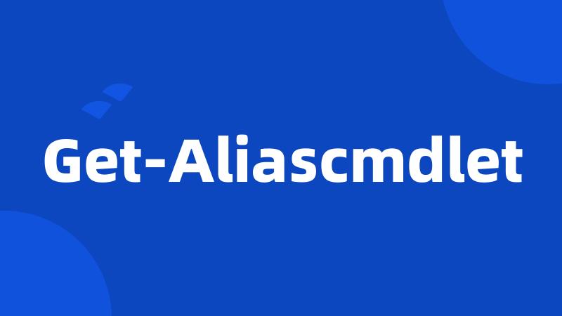 Get-Aliascmdlet