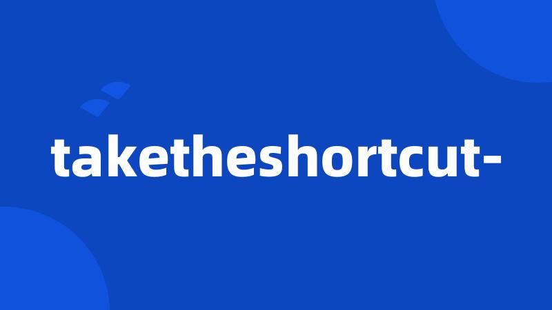 taketheshortcut-