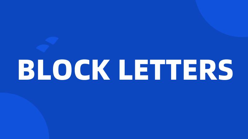 BLOCK LETTERS