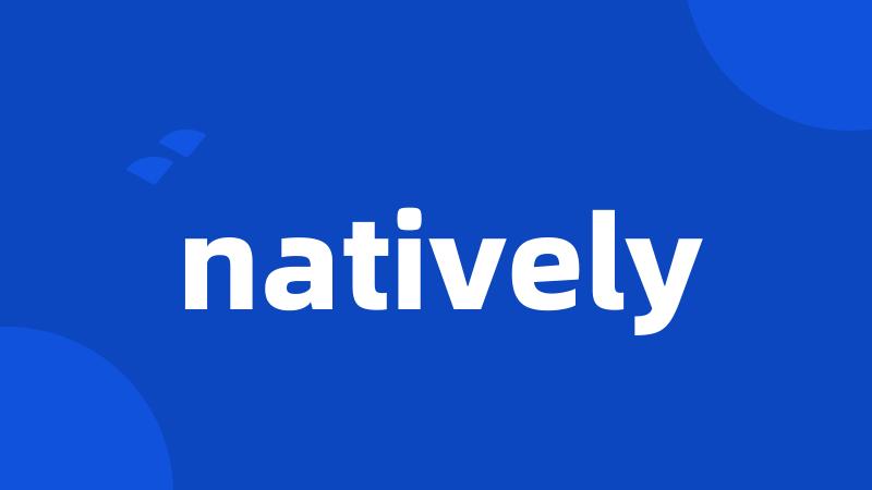 natively