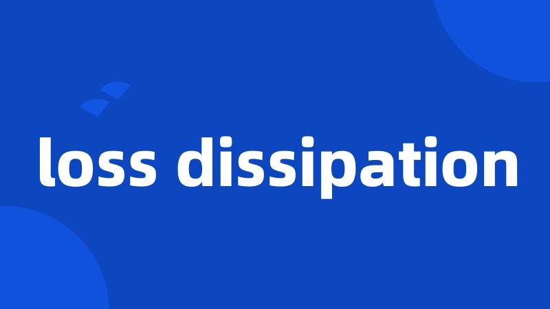 loss dissipation