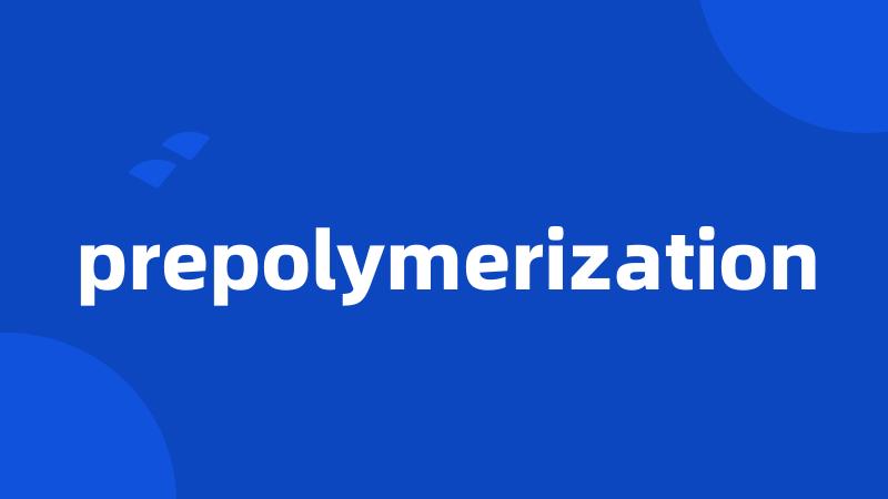 prepolymerization