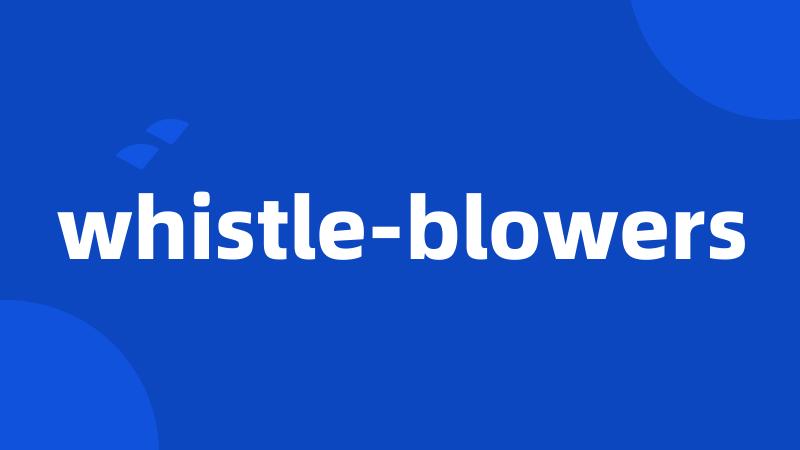 whistle-blowers