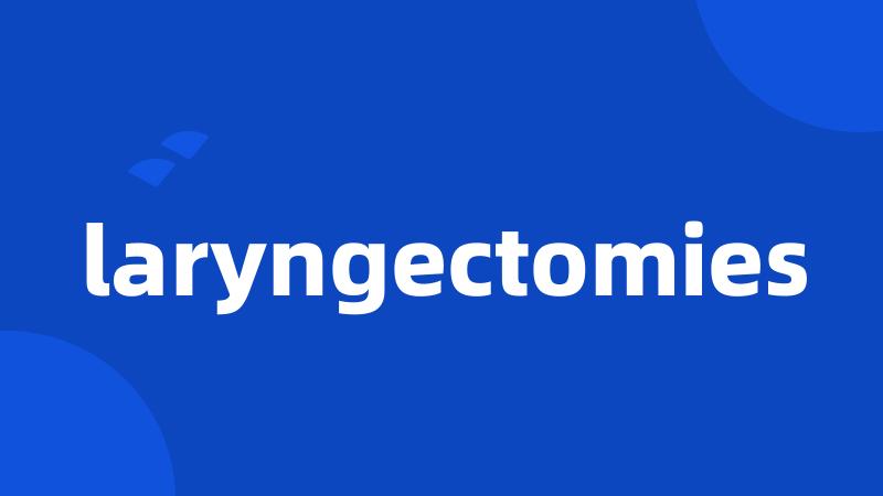 laryngectomies