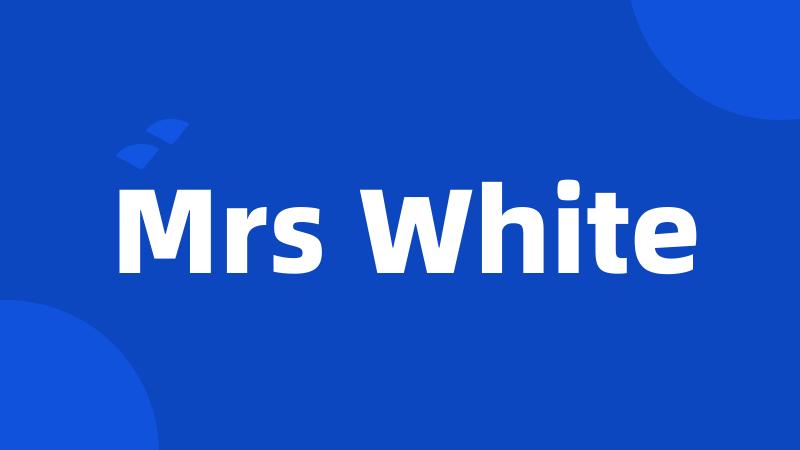 Mrs White