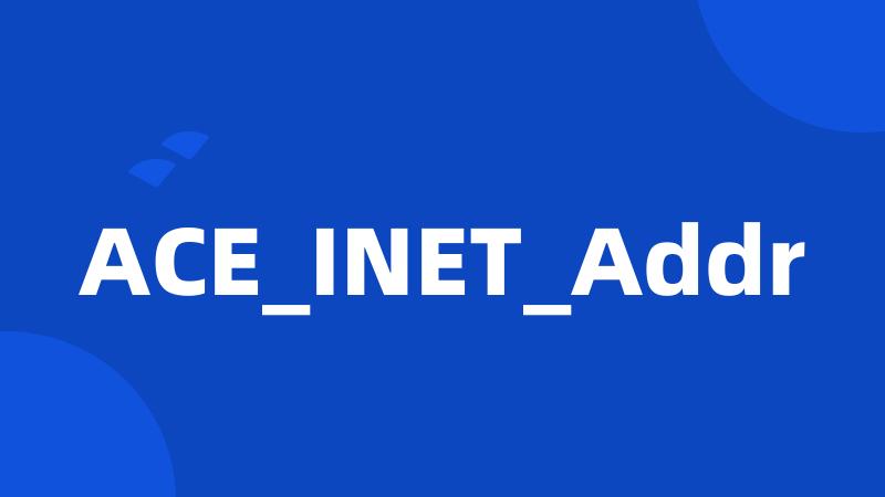 ACE_INET_Addr