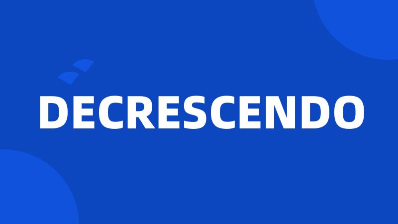 DECRESCENDO