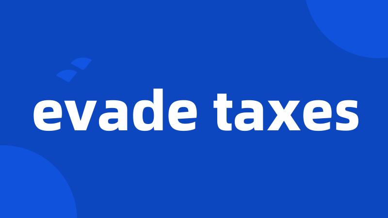 evade taxes