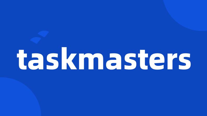 taskmasters