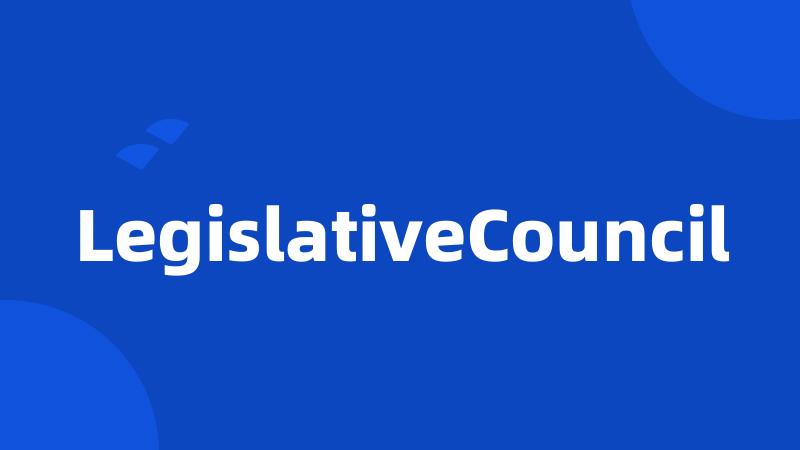 LegislativeCouncil