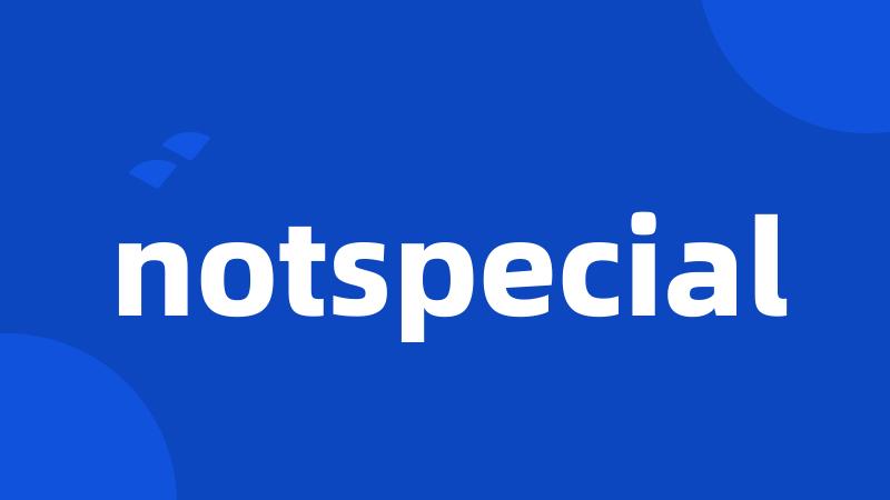 notspecial