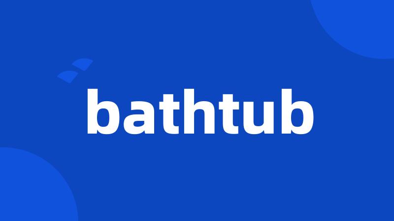 bathtub