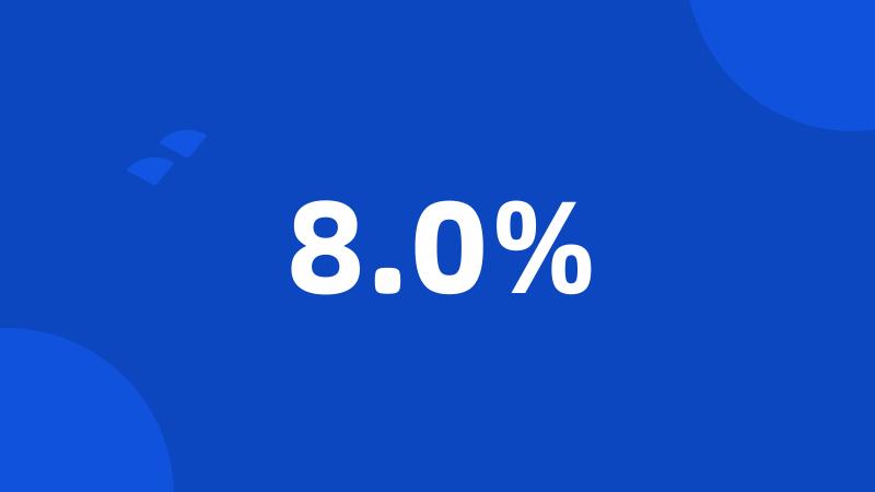 8.0%