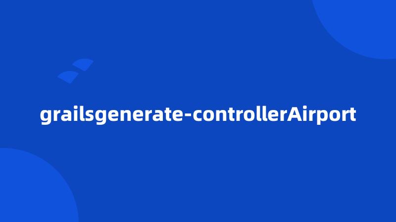 grailsgenerate-controllerAirport