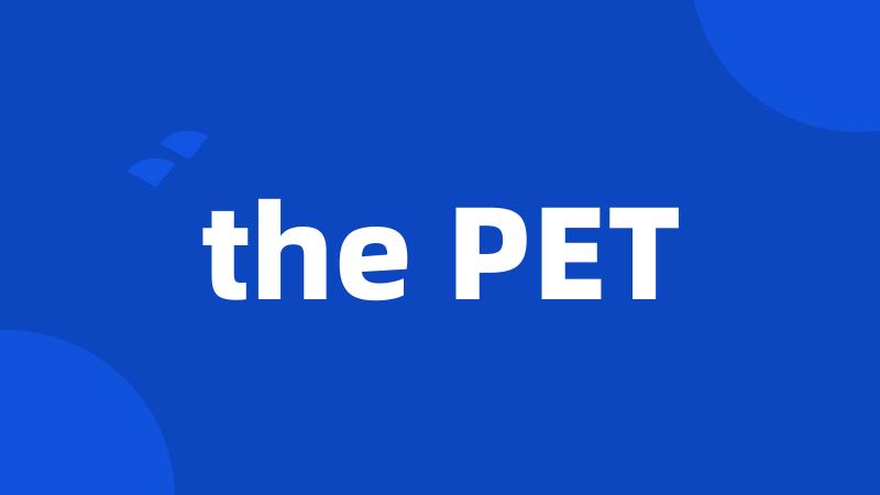 the PET