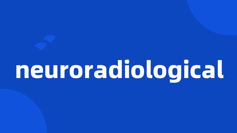 neuroradiological