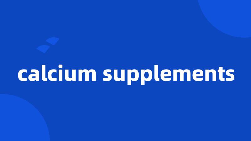 calcium supplements