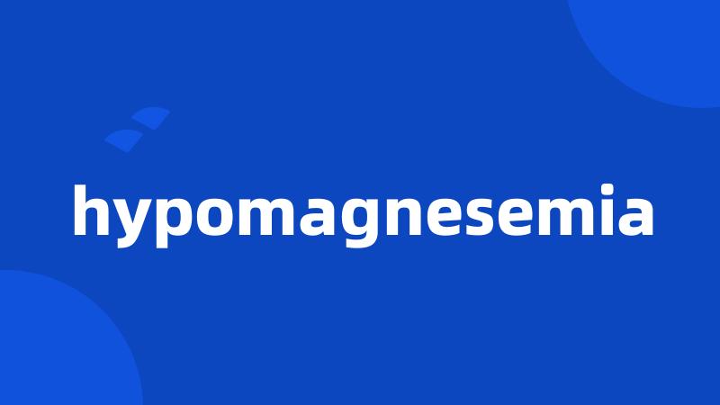 hypomagnesemia