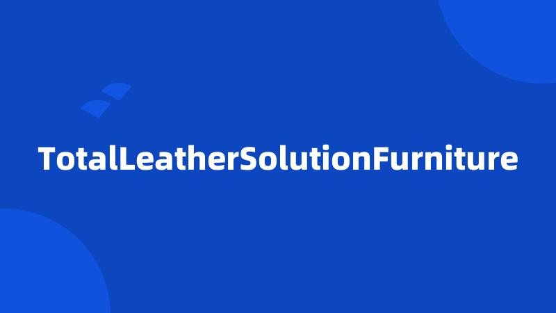 TotalLeatherSolutionFurniture