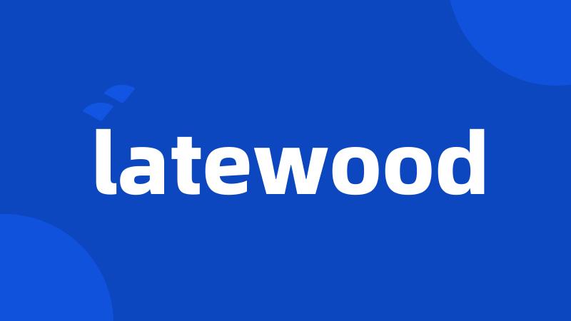 latewood