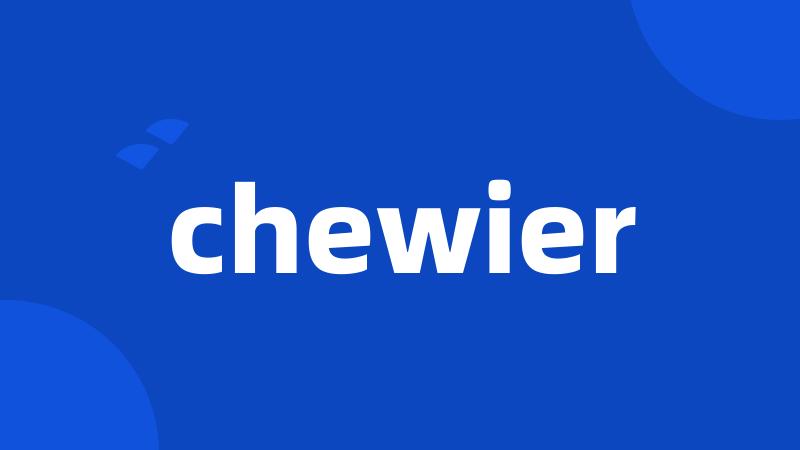 chewier