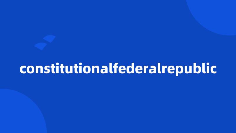 constitutionalfederalrepublic