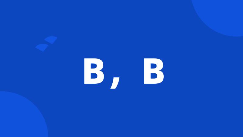 B，B