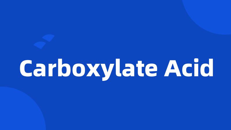 Carboxylate Acid