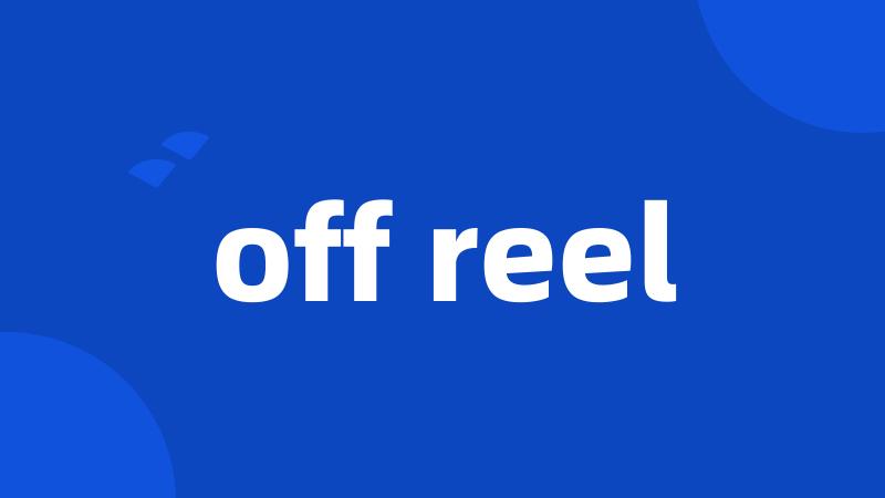 off reel