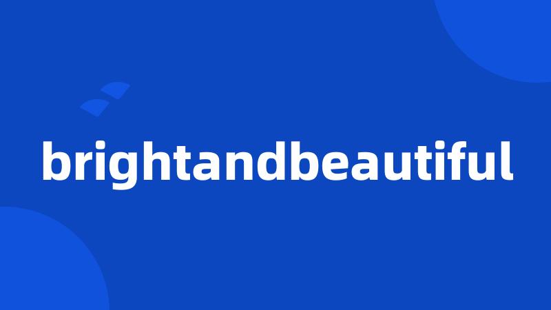 brightandbeautiful