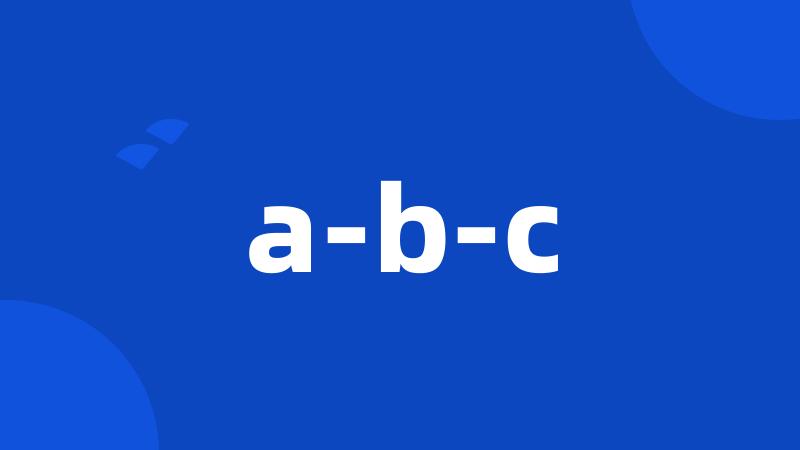 a-b-c