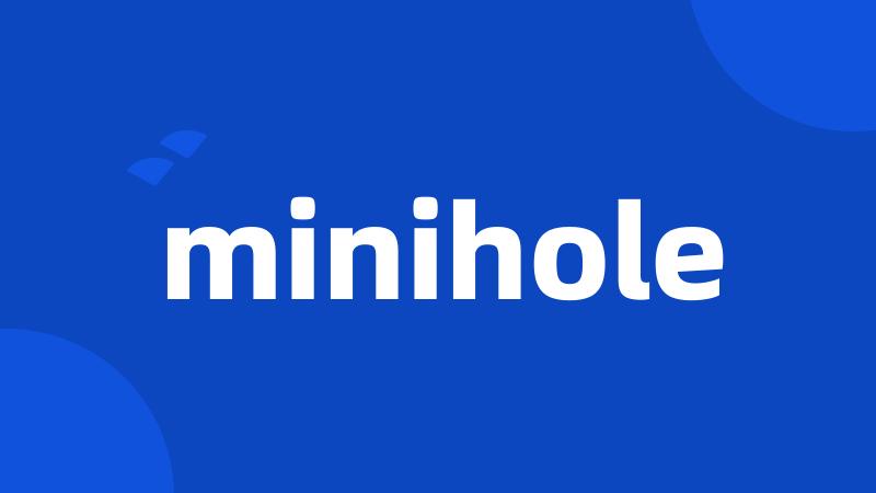 minihole