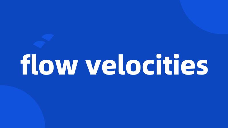flow velocities