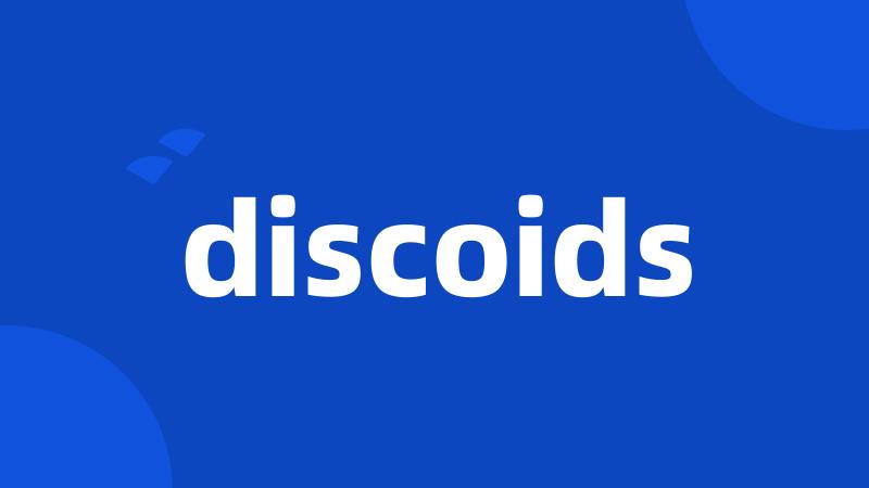 discoids