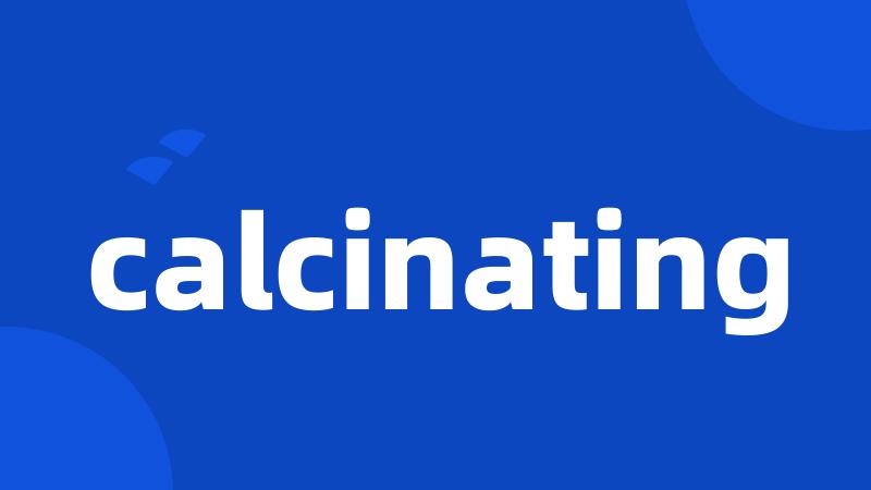 calcinating