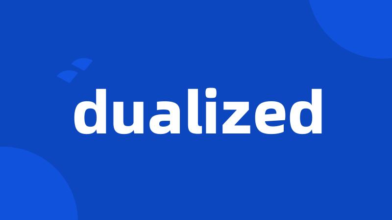 dualized