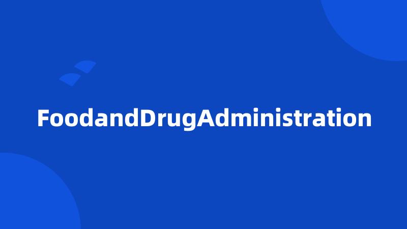 FoodandDrugAdministration