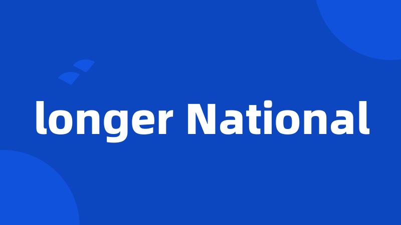 longer National