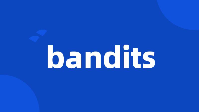 bandits