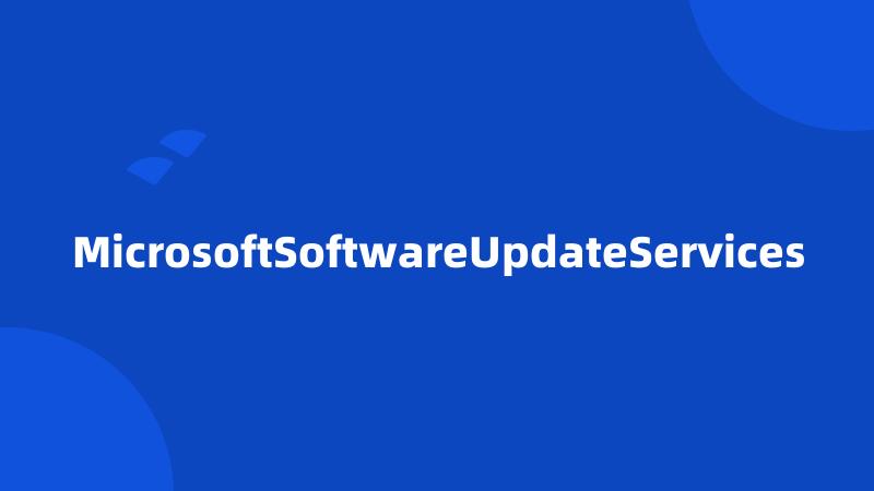 MicrosoftSoftwareUpdateServices