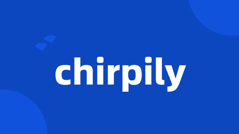 chirpily