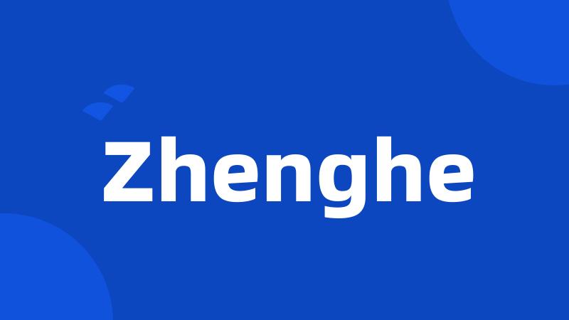 Zhenghe