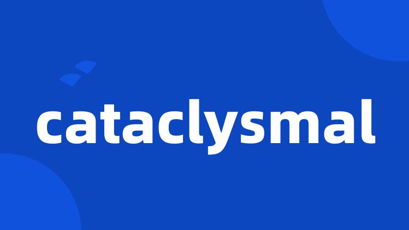 cataclysmal