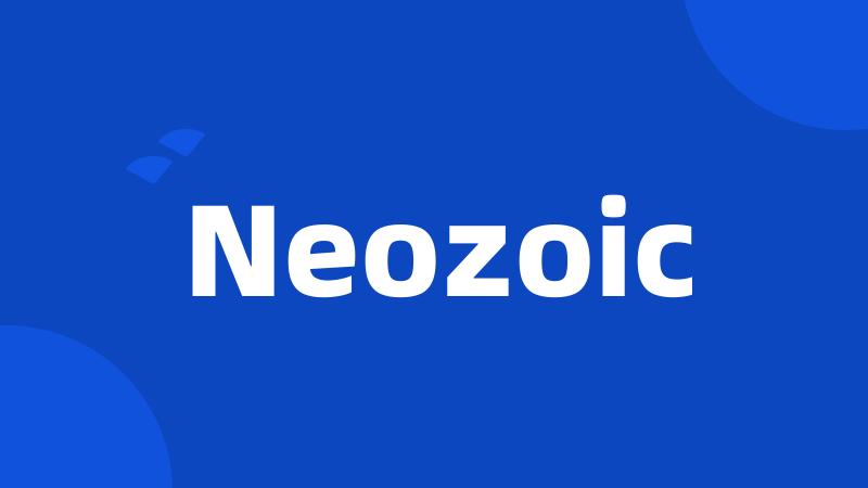Neozoic