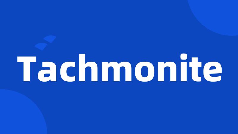 Tachmonite